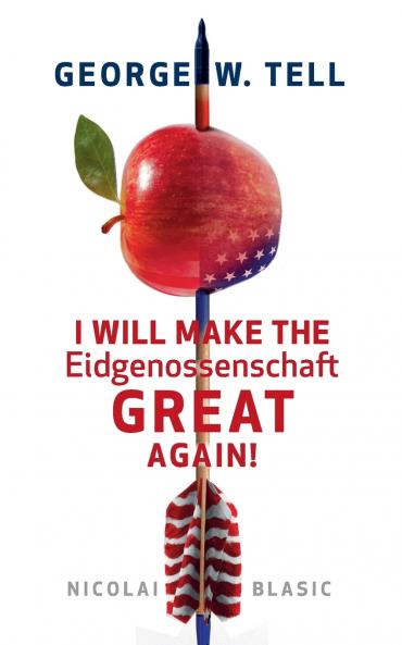 George W. Tell - I will make the Eidgenossenschaft great again