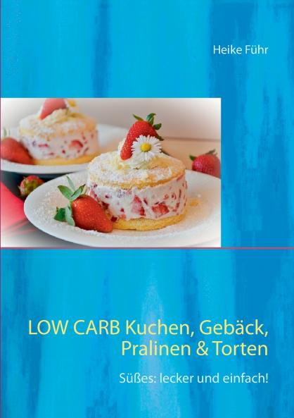 Low Carb  Kuchen Gebäck Pralinen & Torten