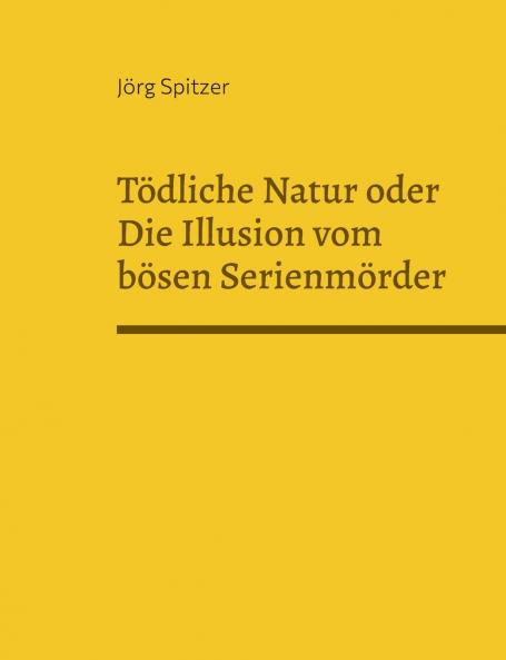 Tödliche Natur oder Die Illusion vom bösen Serienmörder