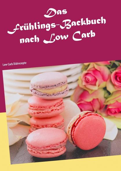 Das Frühlings-Backbuch nach Low Carb