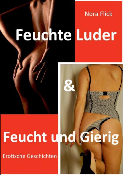 Feuchte Luder & Feucht und Gierig