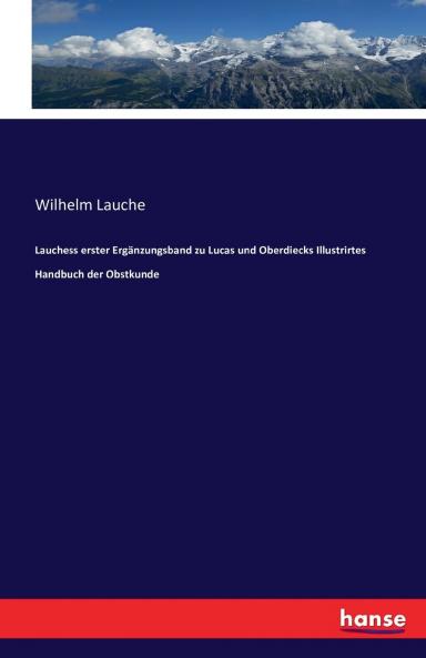 Lauchess erster Ergänzungsband zu Lucas und Oberdiecks Illustrirtes Handbuch der Obstkunde