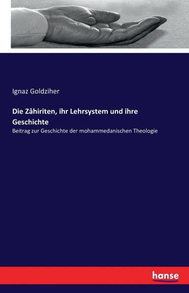 Die Zâhiriten ihr Lehrsystem und ihre Geschichte