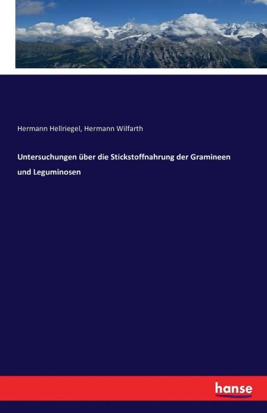 Untersuchungen über die Stickstoffnahrung der Gramineen und Leguminosen