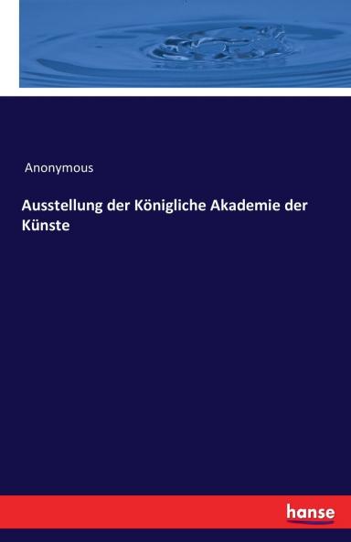 Ausstellung der Königliche Akademie der Künste