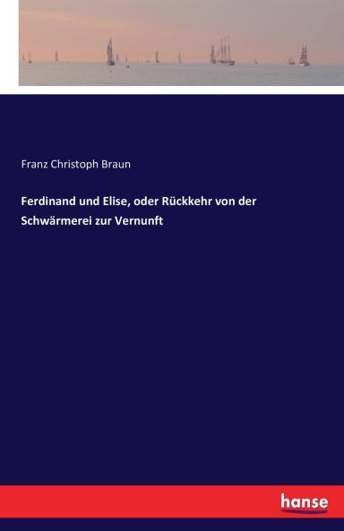 Ferdinand und Elise oder Rückkehr von der Schwärmerei zur Vernunft