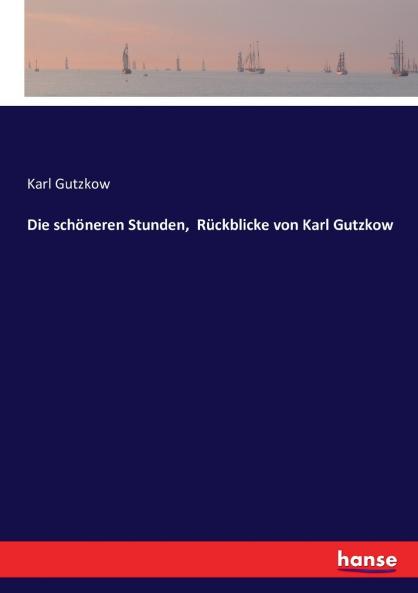 Die schöneren Stunden  Rückblicke von Karl Gutzkow