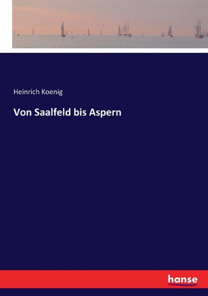 Von Saalfeld bis Aspern