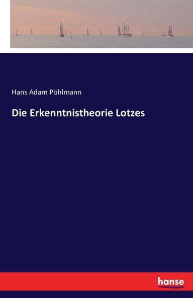 Die Erkenntnistheorie Lotzes