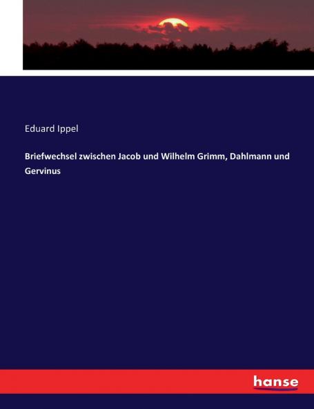 Briefwechsel zwischen Jacob und Wilhelm Grimm Dahlmann und Gervinus