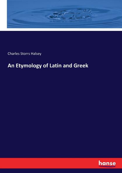 An Etymology of Latin and Greek