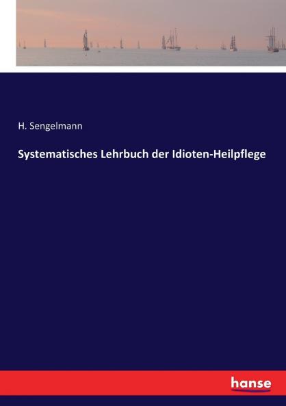 Systematisches Lehrbuch der Idioten-Heilpflege
