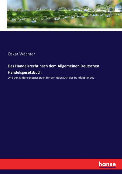 Das Handelsrecht nach dem Allgemeinen Deutschen Handelsgesetzbuch
