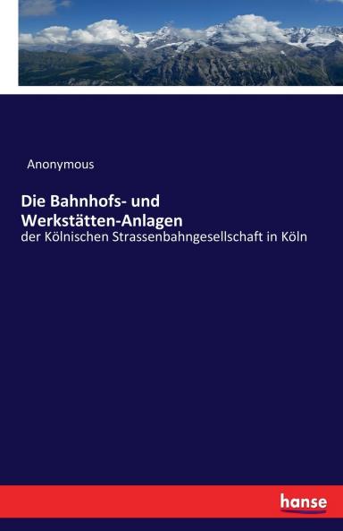 Die Bahnhofs- und Werkstätten-Anlagen