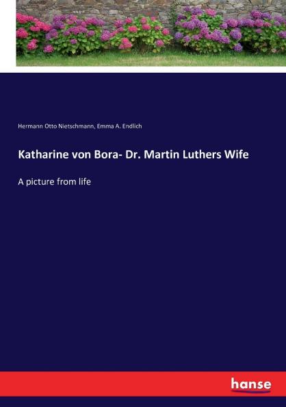 Katharine von Bora- Dr. Martin Luthers Wife