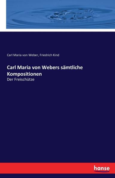 Carl Maria von Webers sämtliche Kompositionen