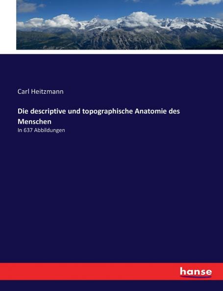 Die descriptive und topographische Anatomie des Menschen