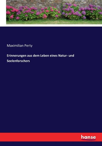 Erinnerungen aus dem Leben eines Natur- und Seelenforschers