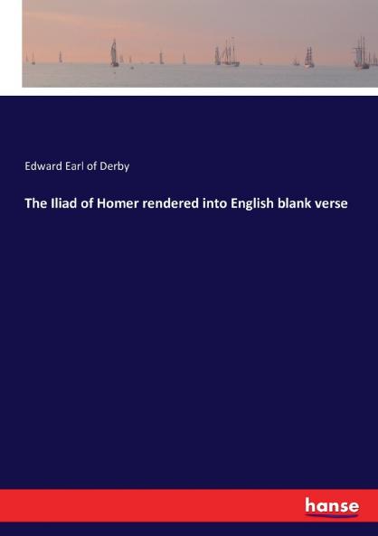 The Iliad of Homer rendered into English blank verse