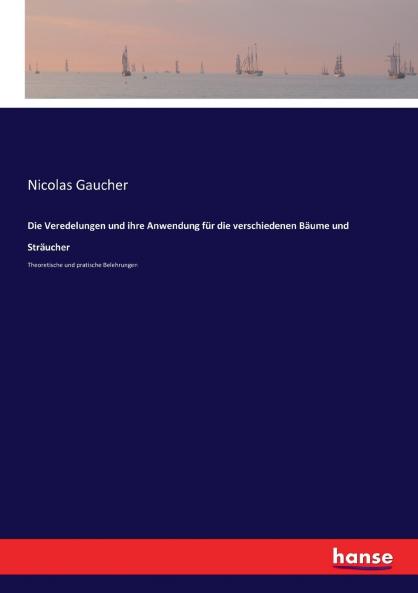 Die Veredelungen und ihre Anwendung für die verschiedenen Bäume und Sträucher