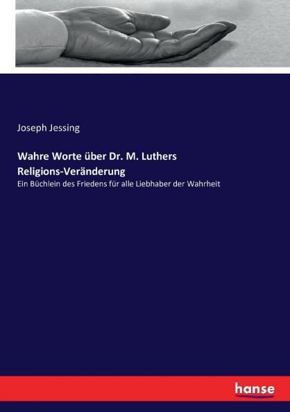 Wahre Worte über Dr. M. Luthers Religions-Veränderung