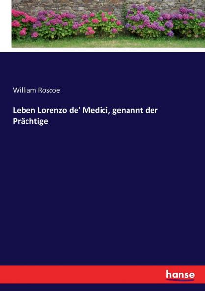 Leben Lorenzo de' Medici genannt der Prächtige