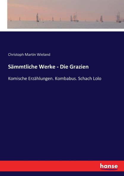 Sämmtliche Werke - Die Grazien