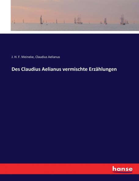 Des Claudius Aelianus vermischte Erzählungen