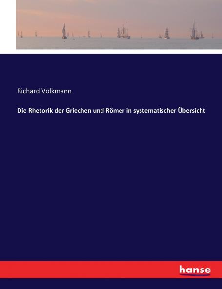 Die Rhetorik der Griechen und Römer in systematischer Übersicht