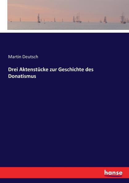 Drei Aktenstücke zur Geschichte des Donatismus