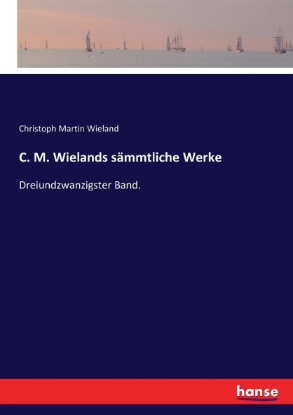 C. M. Wielands sämmtliche Werke