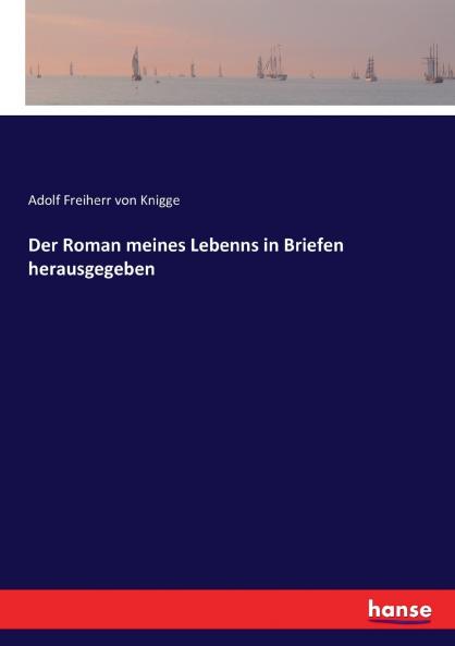 Der Roman meines Lebenns in Briefen herausgegeben