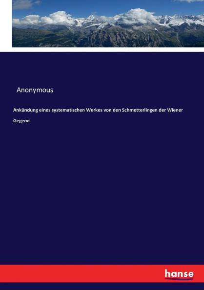 Ankündung eines systematischen Werkes von den Schmetterlingen der Wiener Gegend