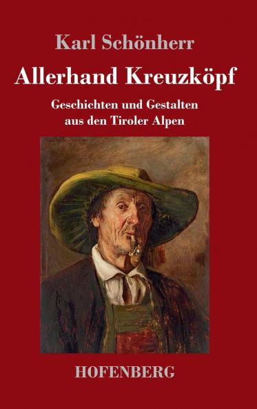 Allerhand Kreuzköpf: Geschichten und Gestalten aus den Tiroler Alpen (German Edition)