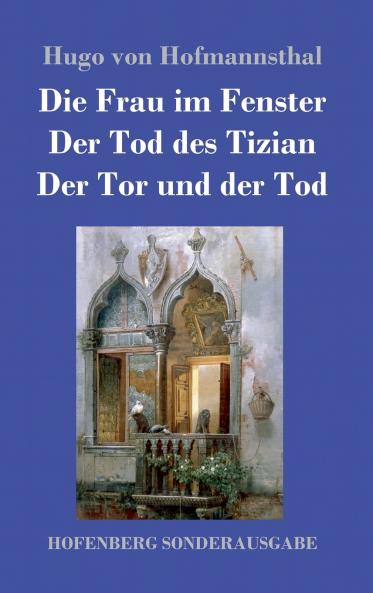 Die Frau im Fenster / Der Tod des Tizian / Der Tor und der Tod
