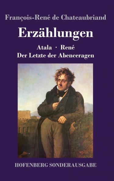 Erzählungen: Atala / René / Der Letzte der Abenceragen (German Edition)