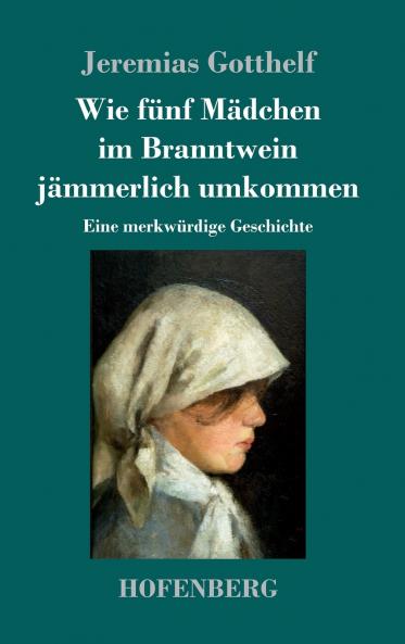 Wie f��nf M��dchen im Branntwein j��mmerlich umkommen