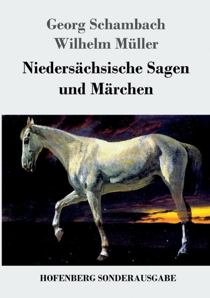 Niedersächsische Sagen und Märchen: Aus dem Munde des Volkes gesammelt und mit Anmerkungen und Abhandlungen herausgegeben (German Edition)
