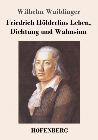 Friedrich H��lderlins Leben Dichtung und Wahnsinn