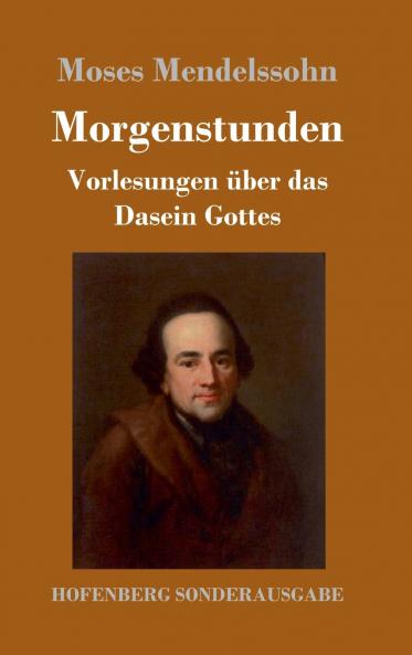 Morgenstunden oder Vorlesungen ��ber das Dasein Gottes
