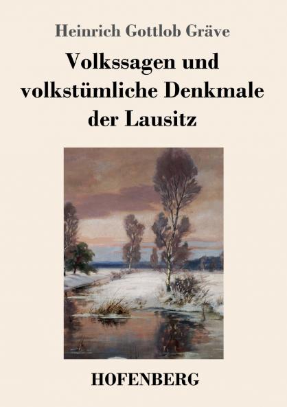 Volkssagen und volkstümliche Denkmale der Lausitz (German Edition)