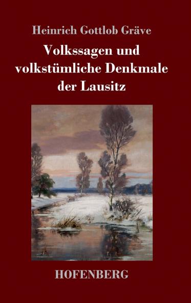 Volkssagen und volkstümliche Denkmale der Lausitz (German Edition)