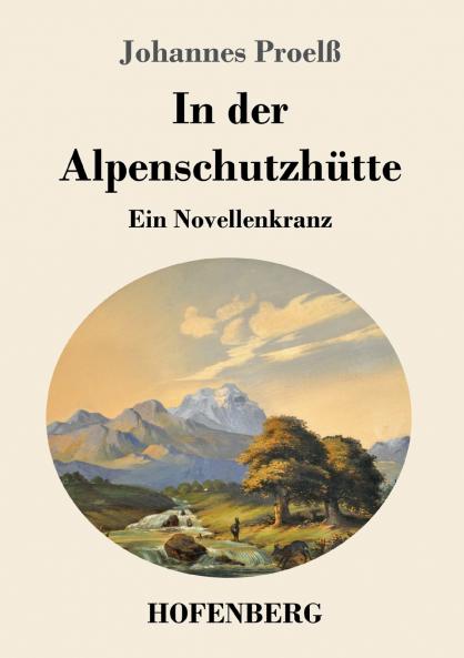 In der Alpenschutzhütte: Ein Novellenkranz (German Edition)