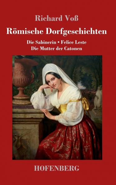 Römische Dorfgeschichten: Die Sabinerin / Felice Leste / Die Mutter der Catonen (German Edition)