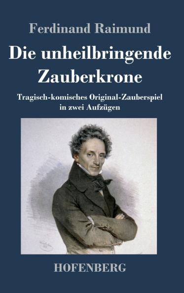 Die unheilbringende Zauberkrone oder K��nig ohne Reich Held ohne Mut Sch��nheit ohne Jugend
