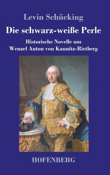 Die schwarz-weiße Perle: Historische Novelle um Wenzel Anton von Kaunitz-Rietberg (German Edition)