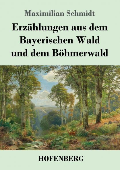 Erz��hlungen aus dem Bayerischen Wald und dem B��hmerwald