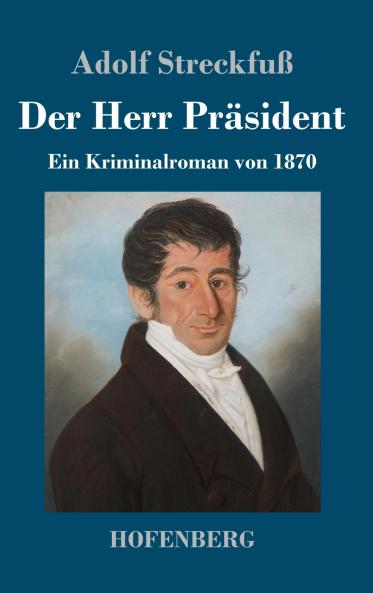 Der Herr Präsident: Ein Kriminalroman von 1870 (German Edition)