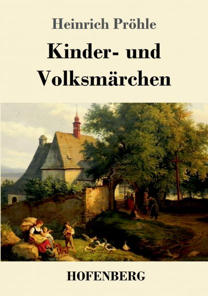 Kinder- und Volksmärchen: 81 Geschichten in einem Buch: Gesammelt auf dem Oberharze im Volke und aus benachbarten niedersächsischen Orten (TREDITION CLASSICS) (German Edition)