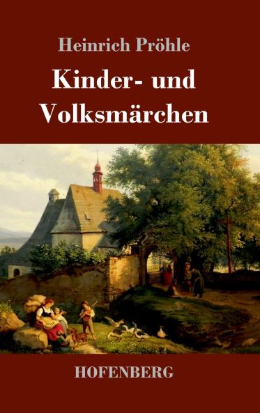 Kinder- und Volksmärchen: 81 Geschichten in einem Buch: Gesammelt auf dem Oberharze im Volke und aus benachbarten niedersächsischen Orten (TREDITION CLASSICS) (German Edition)